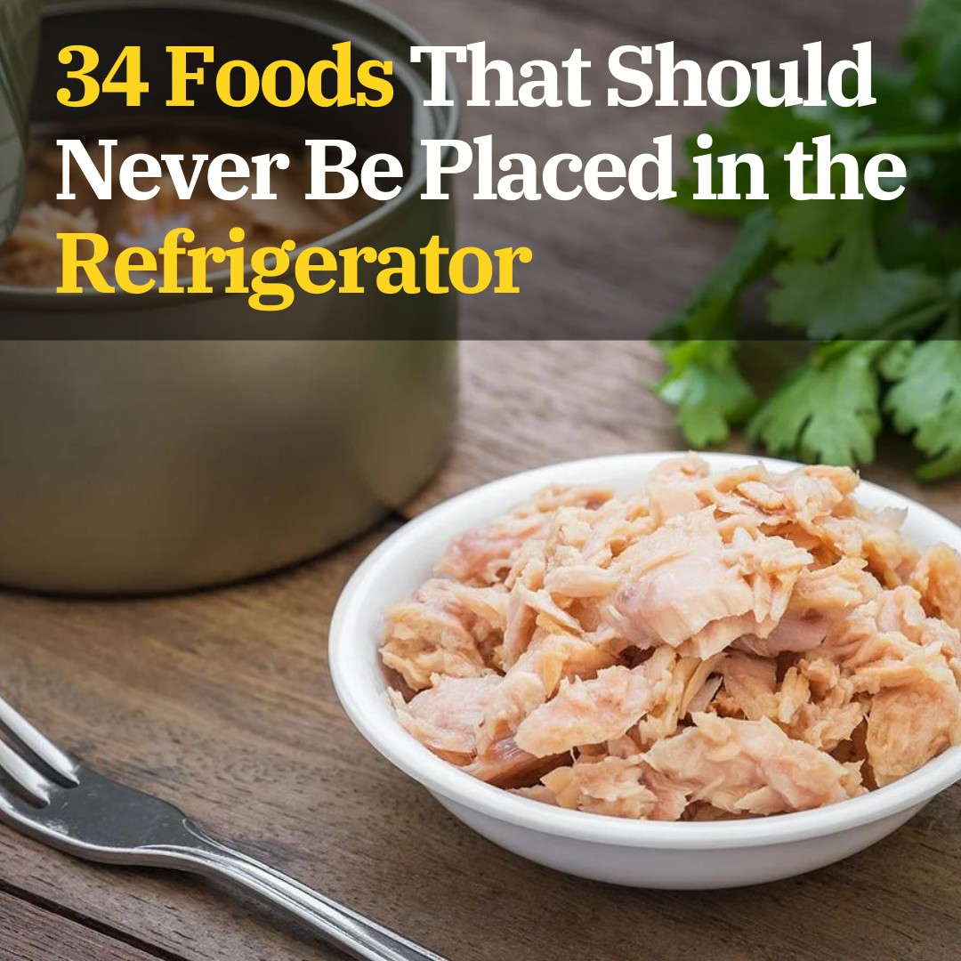 34 Foods That Should Never Be Placed in the Refrigerator
