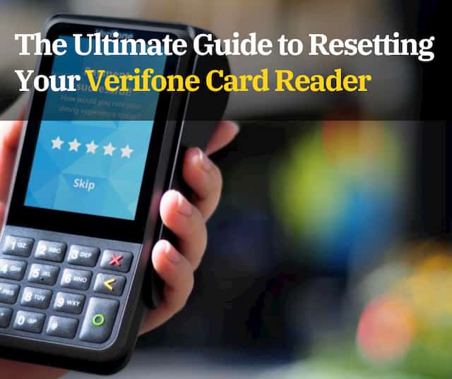 The Ultimate Guide to Resetting Your Verifone Card Reader: Troubleshooting Tips and Tricks